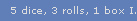 5 dice, 3 rolls, 1 box I.